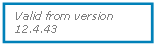 Text Box: Valid from version 12.4.43
