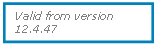 Text Box: Valid from version 12.4.47
